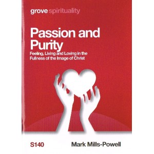 Grove Spirituality - S140 - Passion And Purity: Feeling, Living And Loving In The Fullness Of The Image Of Christ By Mark Mills-Powell